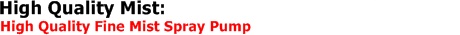 High Quality Mist: High Quality Fine Mist Spray Pump